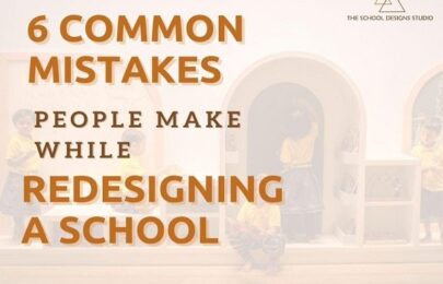 6 Common Mistakes People Make While Redesigning School
